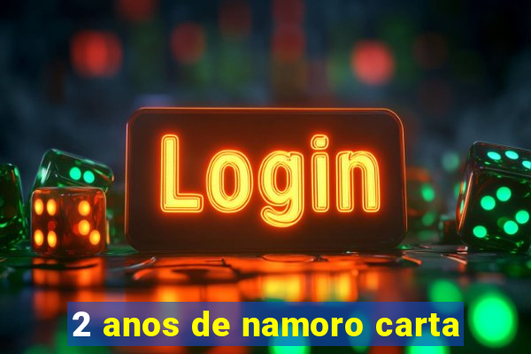 2 anos de namoro carta